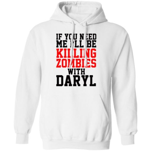 If you need me I’ll be killing zombies with Daryl shirt
