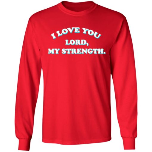 I love you Lord my strength shirt