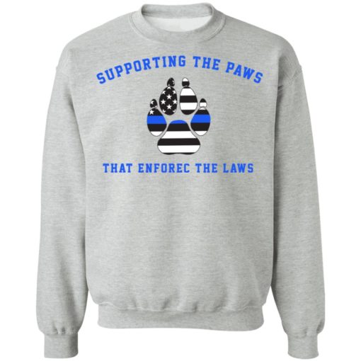 Supporting the paws that enforce the laws shirt