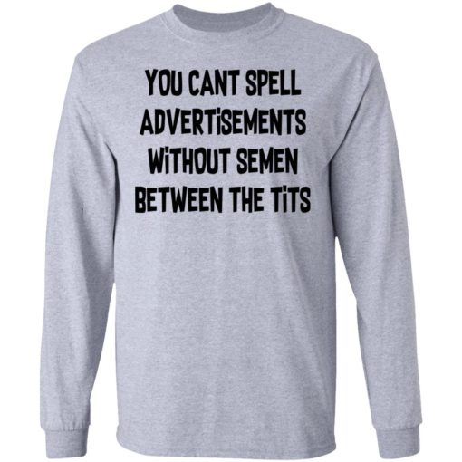 You can’t spell advertisements without semen between the tits shirt
