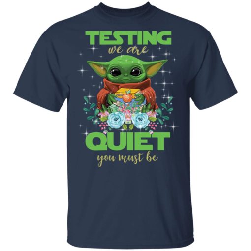Baby Yoda Testing we are quiet you must be shirt
