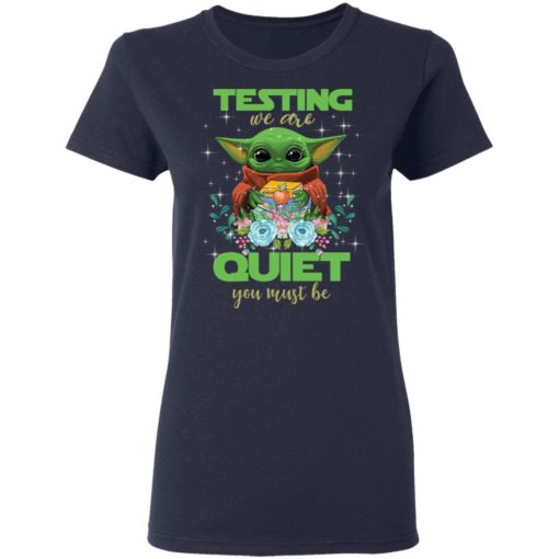 Baby Yoda Testing we are quiet you must be shirt