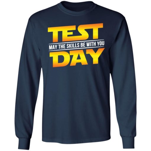 Test day may the skills be with you shirt