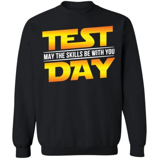 Test day may the skills be with you shirt