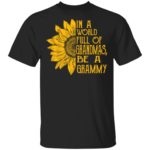 Sunflower in a world full of grandmas be a grammy shirt