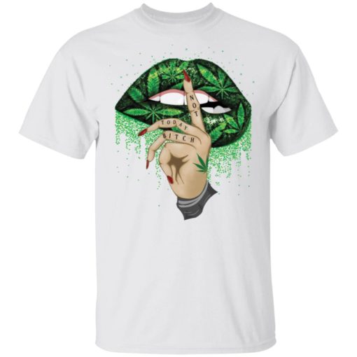 Lips weed not today bitch shirt
