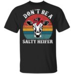 Don't be a salty heifer shirt