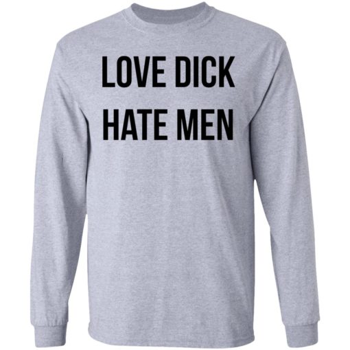 Love dick hate men shirt