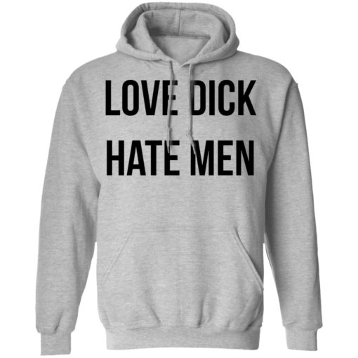 Love dick hate men shirt