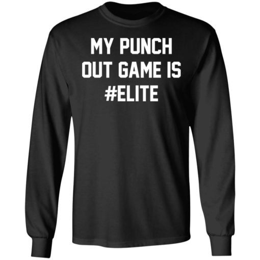 My punch out game is Elite shirt shirt