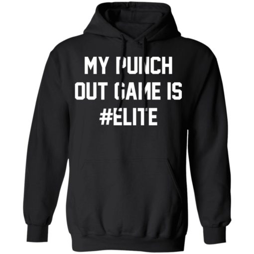 My punch out game is Elite shirt shirt