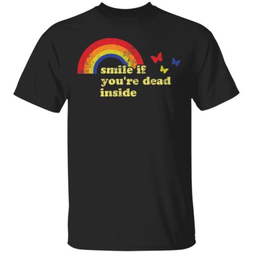 Rainbow smile if you’re dead inside shirt