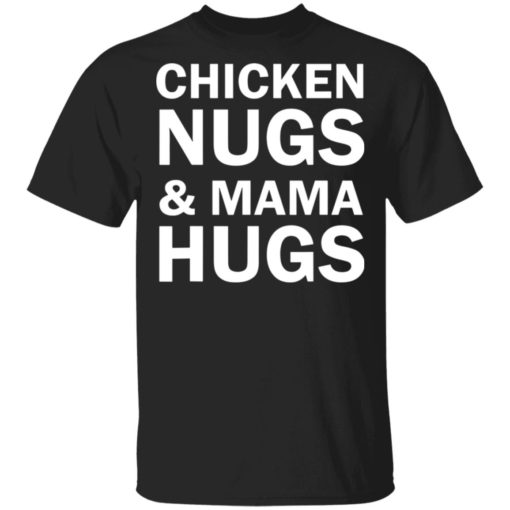 Chicken nugs and Mama hugs shirt
