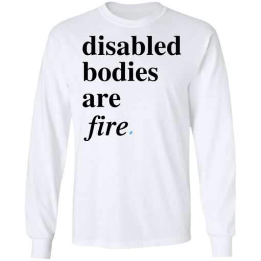 Disabled bodies are fire shirt