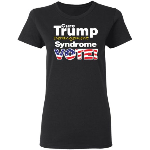 Cure Tr*mp derangement syndrome vote shirt