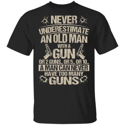 Never underestimate an old man with a gun shirt