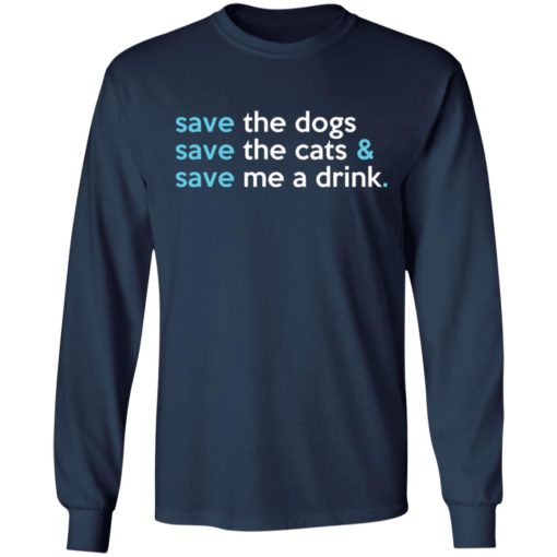 Save the dogs save the cats save me a drink shirt