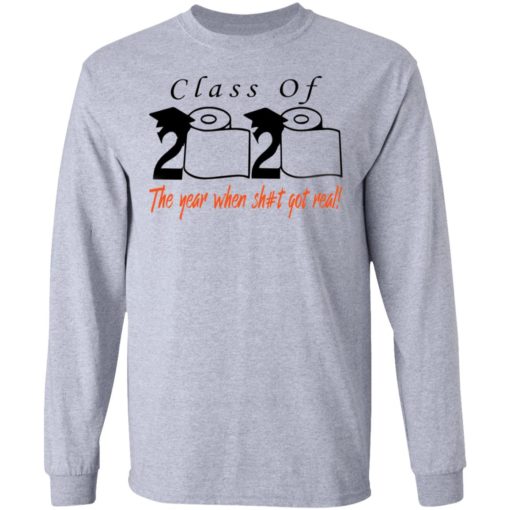 Class of 2020 the year when shit got real shirt