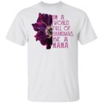 Orchid in a world full of grandmas be a nana shirt