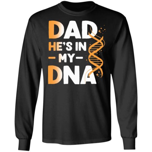Dad he is in my DNA shirt