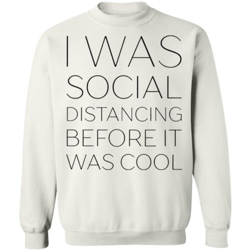 I was social distancing before It was cool shirt