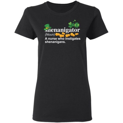 Shenanigator a nurse who instigates shenanigans shirt