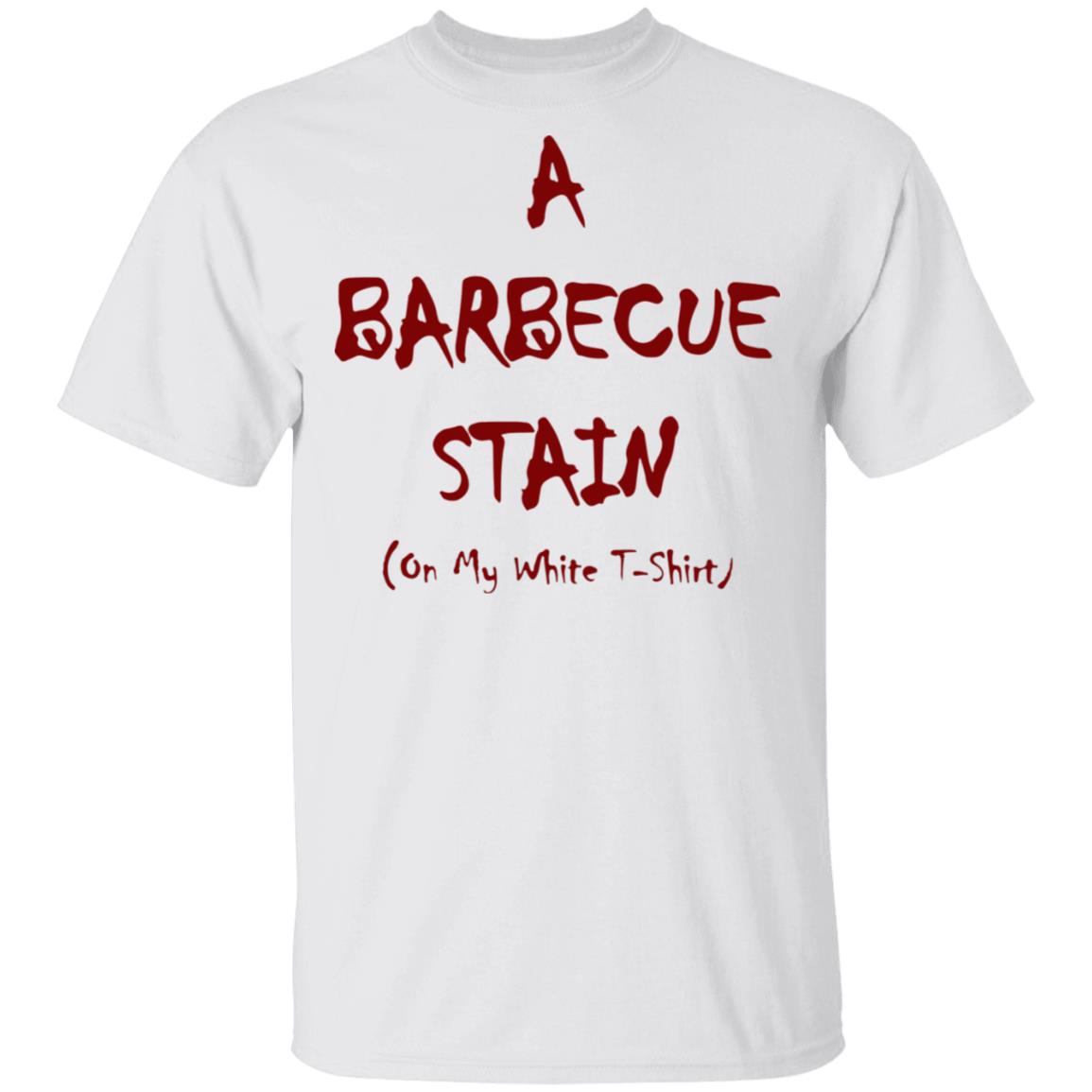 Barbeque stain on my white tee shirt, sweatshirt, hoodie I Got A Barbeque Stain On My White