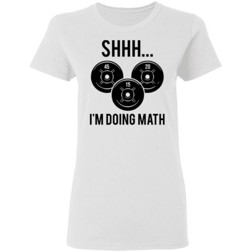 Fitness Shhh I’m doing math shirt