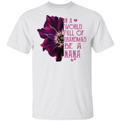 In a world full of Grandmas be a Nana shirt
