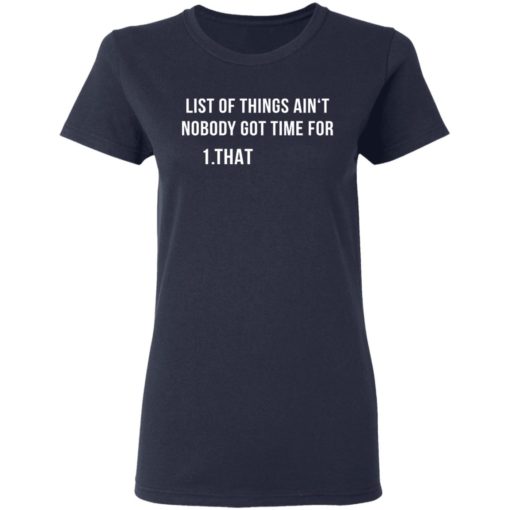 List of things ain‘t nobody got time for shirt