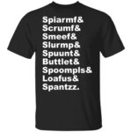 Spiarmf Scrumf Smeef Slurmp Spuunt Buttlet shirt