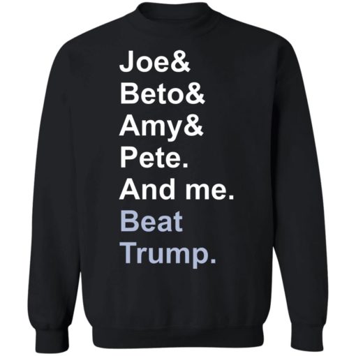 Joe Beto Amy Pete and me beat Tr*mp shirt