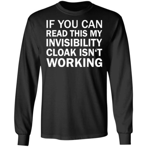 If you can read this my invisibility cloak isn’t working shirt