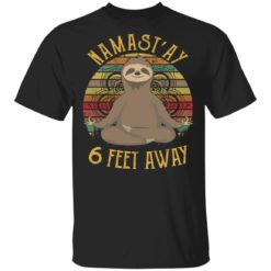 Sloth namastay 6 feet away shirt