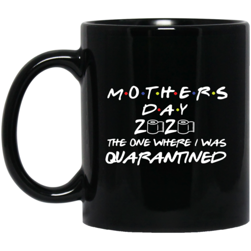 Mother’s day 2020 the one where I was quarantined mug