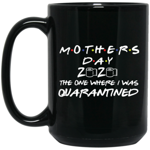 Mother’s day 2020 the one where I was quarantined mug