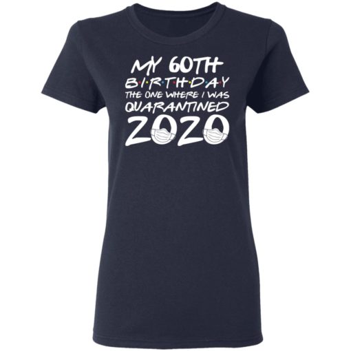 My 60th birthday the one where I was quarantined 2020 shirt