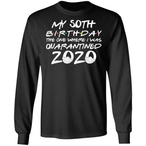 My 50th birthday the one where I was quarantined 2020 shirt
