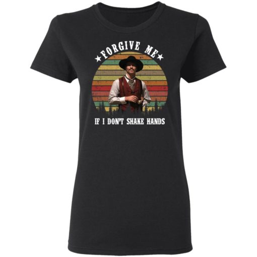Tombstone Forgive me if I don’t shake hands shirt