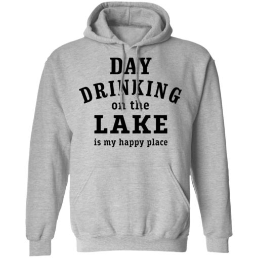 Day drinking on the lake is my happy place shirt