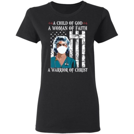 Nurse A child of God a woman of faith a warrior of Christ shirt