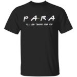 Para I'll be there for you shirt