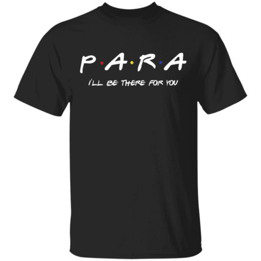 Para I’ll be there for you shirt