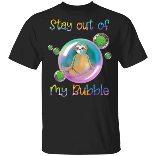 Corona Sloth stay out of my bubble shirt