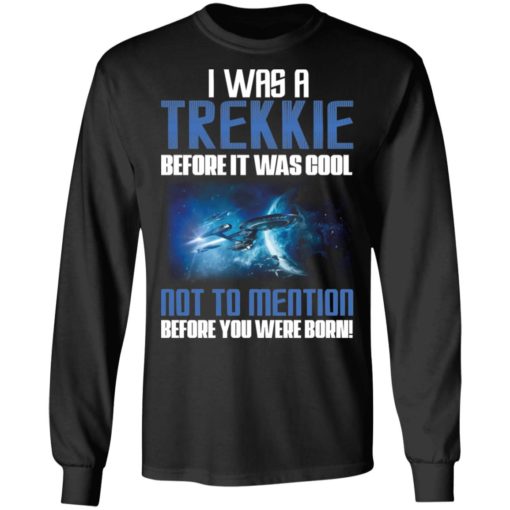I was a Trekkie before it was cool shirt