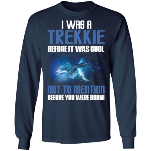 I was a Trekkie before it was cool shirt