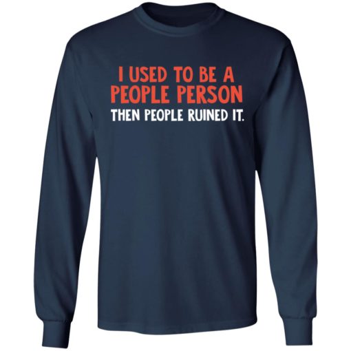 I used to be a people person then people ruined it shirt