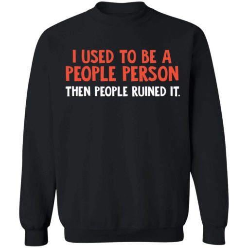 I used to be a people person then people ruined it shirt