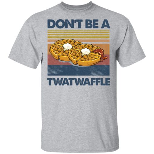 Don’t be a Twatwaffle shirt