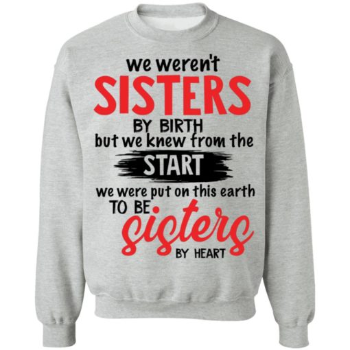 We weren’t sisters by birth but we knew from the start shirt